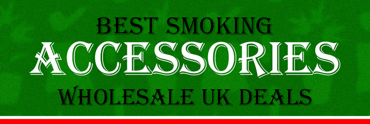 Best Smoking Accessories Wholesale UK Deals