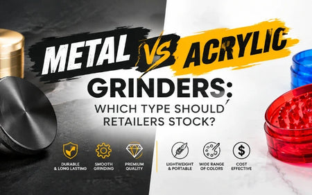 Metal VS Acrylic Grinders Which Type Should Retailers Stock?