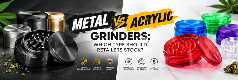 Metal VS Acrylic Grinders Which Type Should Retailers Stock?