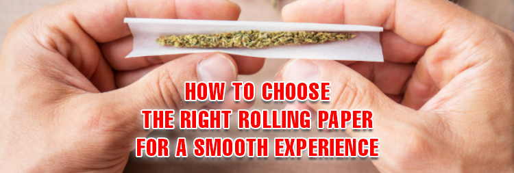 How to Choose the Right Rolling Paper for a Smooth Experience